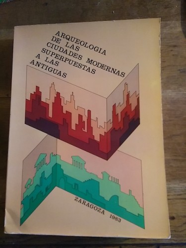Portada del libro ARQUEOLOGÍA DE LAS CIUDADES MODERNAS SUPERPUESTAS A LAS ANTIGUAS. ZARAGOZA 1983