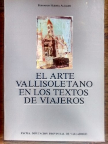 Portada del libro EL ARTE VALLISOLETANO EN LOS TEXTOS DE VIAJEROS 