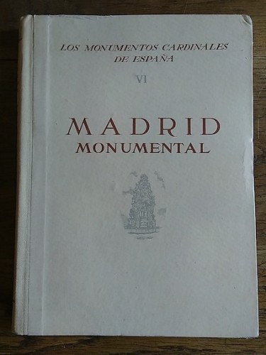 Portada del libro LOS MONUMENTOS CARDINALES DE ESPAÑA. VI.  MADRID MONUMENTAL