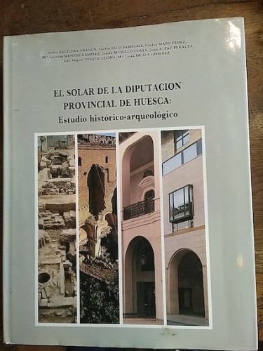 Portada del libro EL SOLAR DE LA DIPUTACIÓN PROVINCIAL DE HUESCA: ESTUDIO HISTÓRICO-ARQUEOLÓGICO