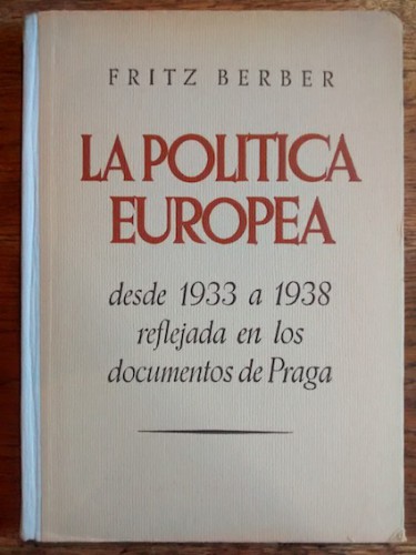 Portada del libro de LA POLITICA EUROPEA, DESDE 1933 A 1938 REFLEJADA EN LOS DOCUMENTOS DE PRAGA