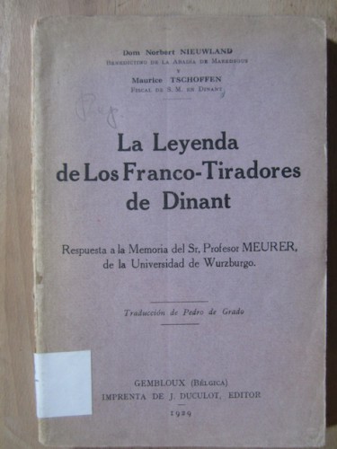 Portada del libro de LA LEYENDA DE LOS FRANCO-TIRADORES DE DINANT. Respuesta a la Memoria del Sr. Profesor Meuer, de la Universidad...