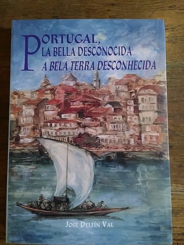 Portada del libro de PORTUGAL, LA BELLA DESCONOCIDA / A BELA TERRA DESCONHECIDA