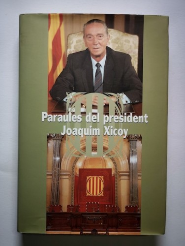 Portada del libro de PARAULES DEL PRESIDENT JOAQUIM XICOY. Recull d'intervencions i textos presidencials de la III i la IV...