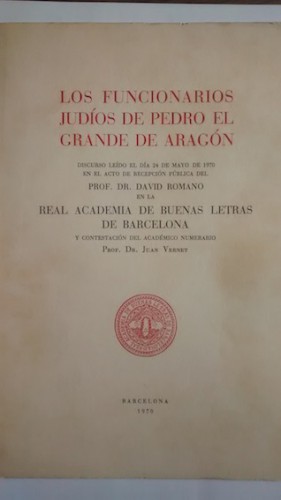 Portada del libro de LOS FUNCIONARIOS JUDÍOS DE PEDRO EL GRANDE DE ARAGÓN. Discruso leído en 1970 por DAVID ROMANO, y contestación...