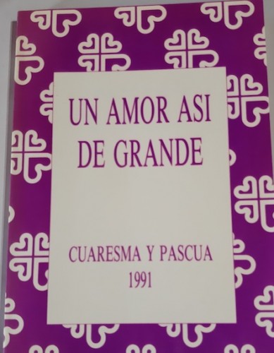 Portada del libro de UN AMOR ASÍ DE GRANDE. CUARESMA Y PASCUA 1991