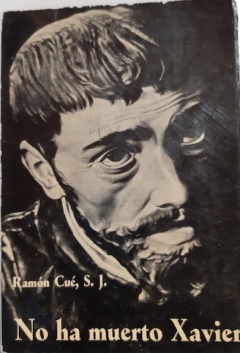 Portada del libro de NO HA MUERTO XAVIER (EN EL IV CENTENARIO DE SU MUERTE)